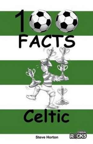 Horton, S: Celtic - 100 Facts