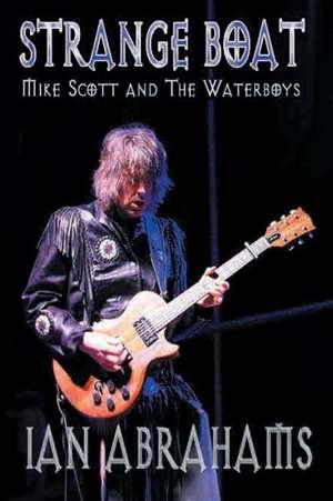 Strangeboat: Mike Scott and the Waterboys de Ian Abrahams