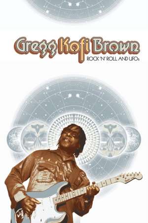 Rock and Roll and UFOs de Gregg Kofi Brown