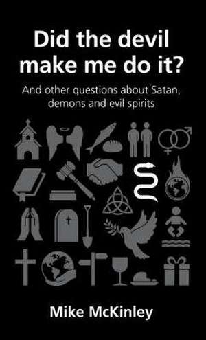 Did the Devil Make Me Do It?: And Other Questions about Satan, Demons and Evil Spirits de Mike McKinley