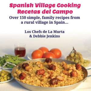 Spanish Village Cooking - Recetas del Campo de Debbie Jenkins