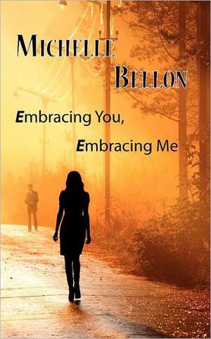 Embracing You, Embracing Me de Michelle Bellon