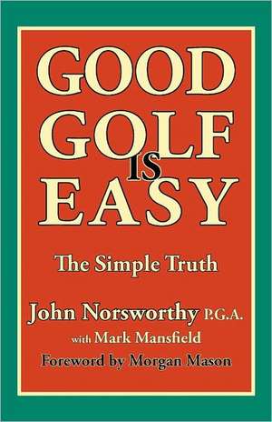 Good Golf Is Easy de John Norsworthy