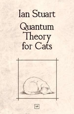 Quantum Theory for Cats de Ian Stuart