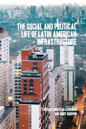 The Social and Political Life of Latin American Infrastructures de Jonathan Alderman