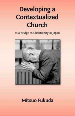 Developing a Contextualized Church as a Bridge to Christianity in Japan de Mitsuo Fukuda