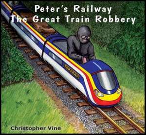 Peter's Railway the Great Train Robbery de Christopher G. C. Vine