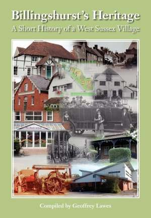 Billingshurst Heritage - A Short History of a West Sussex Village: Stories from the World's Top Pipers de Geoffrey Lawes