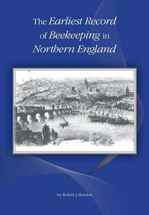 The Earliest Record of Beekeeping in Northern England de Robert J Hawker