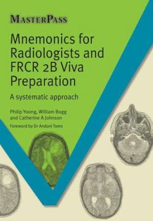 Mnemonics for Radiologists and FRCR 2B Viva Preparation: A Systematic Approach de Phillip Yoong