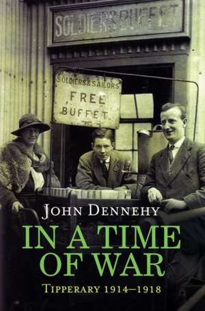 In a Time of War: Tipperary 1914-1918 de John Dennehy