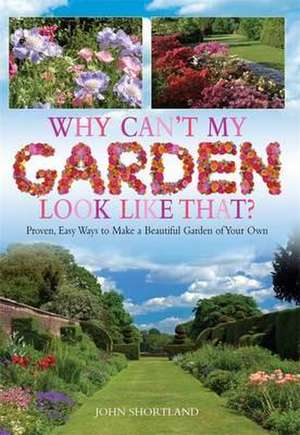 Why Can't My Garden Look Like That? de John Shortland