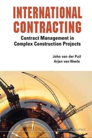 International Contracting: Contract Management in Complex Construction Projects de Arjan Van Weele