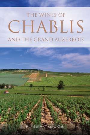 The wines of Chablis and the Grand Auxerrois de Rosemary George