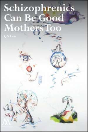 Schizophrenics Can Be Good Mothers Too de Q. S. Lam