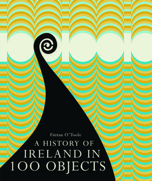 A History of Ireland in 100 Objects de Fintan O'Toole