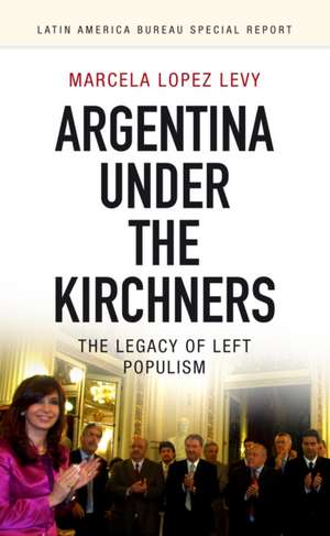 Argentina under the Kirchners de Marcela (Researcher and EditorLatin American Bureau) Lopez Levy