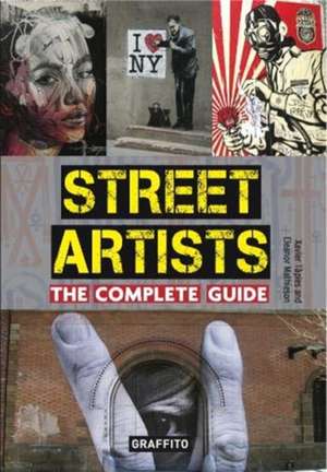 Street Artists The Complete Guide de Xavier Tapies