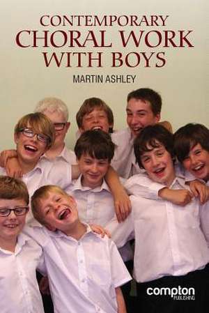 Contemporary Choral Work with Boys de Martin Ashley