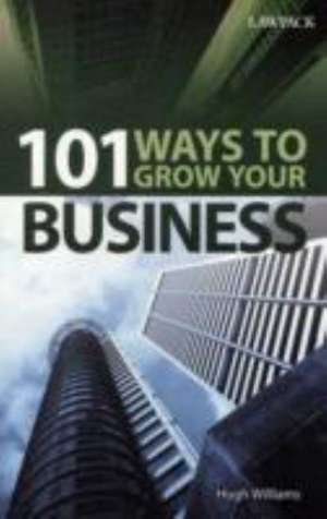 101 Ways to Grow Your Business de Hugh Williams