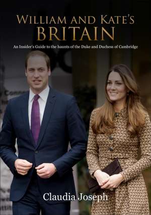 William and Kate's Britain de Claudia Joseph