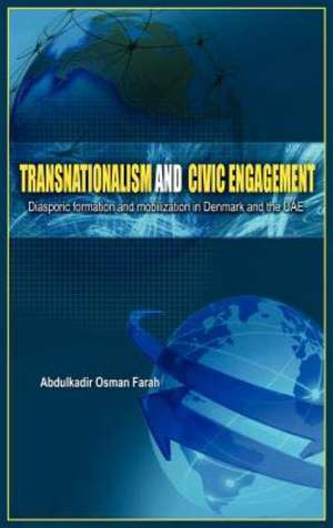 Transnationalism and Civic Engagement: Diasporic Formationand Mobilization in Denmark and the Uae de Asst Farah, Abdulkadir Osman