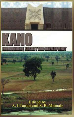 Kano: Environment, Society and Development (Hb) de A. I. Tanko