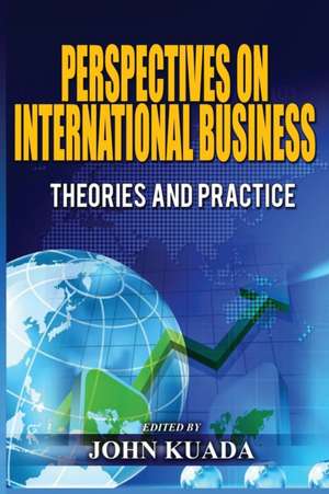 Perspectives on International Business: Theories and Practice de John Kuada