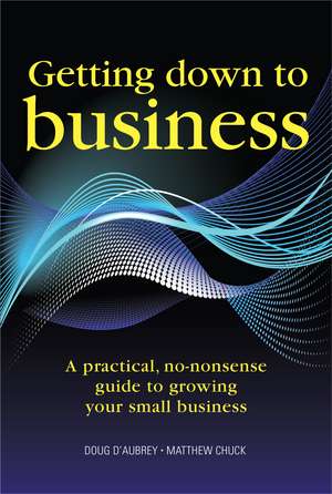 Getting Down to Business: A practical, no-nonsense guide to growing your own business de Doug D'Aubrey