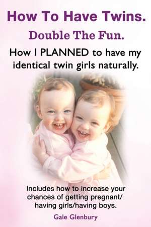 How to Have Twins. Double the Fun. How I Planned to Have My Identical Twin Girls Naturally. Chances of Having Twins. How to Get Twins Naturally.: Black Ops - Assault on Al Shabaab de Gale Glenbury