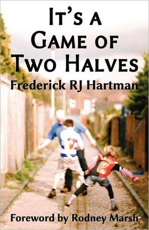 It's a Game of Two Halves de Frederick Rj Hartman