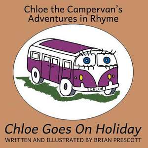 Chloe the Campervan Goes on Holiday de Brian Prescott