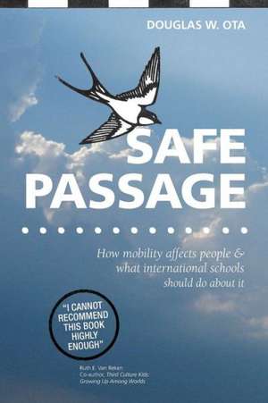 Safe Passage, How Mobility Affects People & What International Schools Should Do about It: A Sensory Voyage of Voyeurism and Discovery de Douglas W. Ota