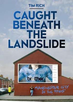 Caught Beneath the Landslide de Tim Rich