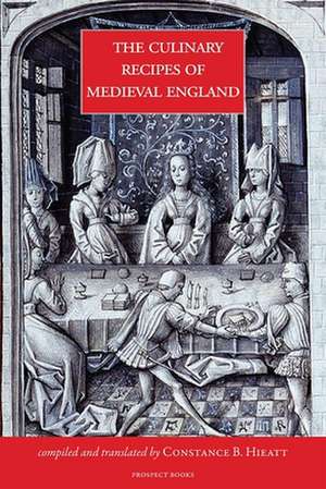 Culinary Recipes of Medieval England de Constance Hieatt