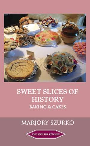 Sweet Slices of History de Marjory Szurko