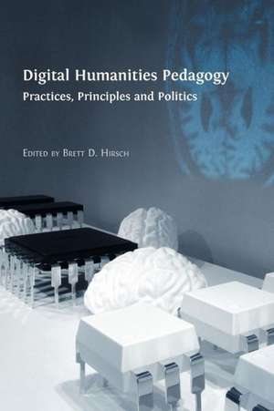 Digital Humanities Pedagogy de Brett D. Hirsch