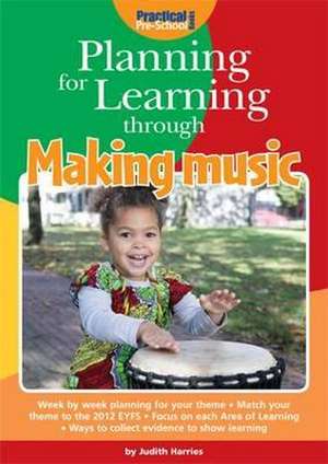 Planning for Learning Through Making Music de Judith Harries