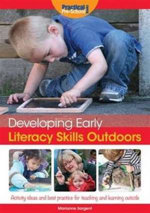 Developing Early Literacy Skills Outdoors de Marianne Sargent