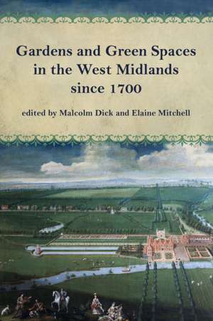 Gardens and Green Spaces in the West Midlands Since 1700 de Malcolm Dick