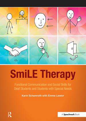 SmiLE Therapy: Functional Communication and Social Skills for Deaf Students and Students with Special Needs de Karin Schamroth