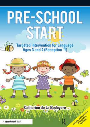 Pre-School Start: Targeted Intervention for Language Ages 3 and 4 (Reception -1) de Catherine de la Bedoyere