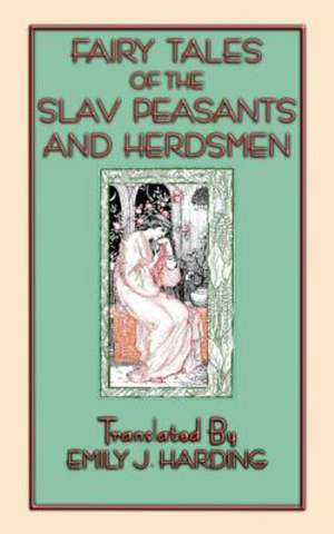 Fairy Tales of the Slav Peasants and Herdsmen - 20 Slavic Tales