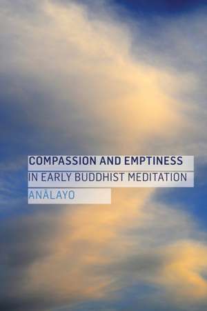 Compassion and Emptiness in Early Buddhist Meditation de Analayo