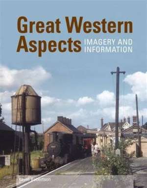 Great Western Aspects - Imagery and Information de Kevin Robertson