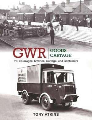 Atkins, T: GWR Goods Cartage Volume 2 de Tony (Author) Atkins