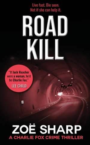 Road Kill: #05: Charlie Fox Crime Mystery Thriller Series de Zoe Sharp