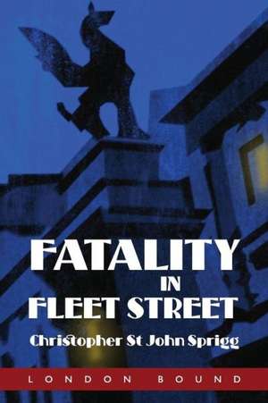 Fatality in Fleet Street de Christopher St John Sprigg