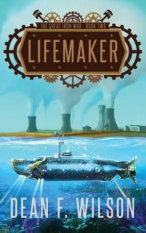 Lifemaker (the Great Iron War, Book 2)