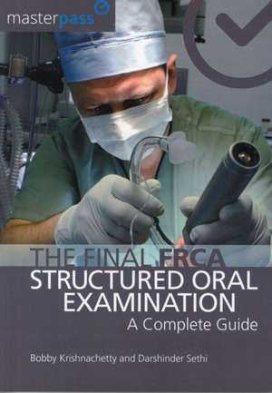 The Final FRCA Structured Oral Examination: A Complete Guide de Bobby Krishnachetty